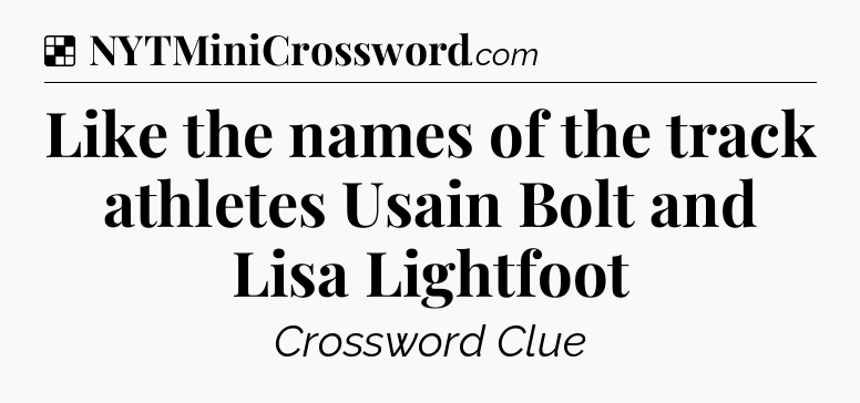 Solution: Like the names of the track athletes Usain Bolt and Lisa Lightfoot - NYT Crossword