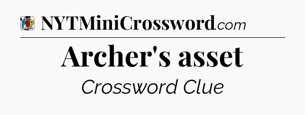 Archer's asset Crossword Clue