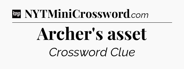 Archer's asset Crossword Clue