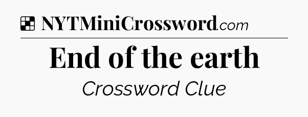 Solution: End of the earth - NYT Crossword