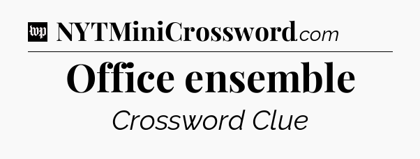 Office ensemble Crossword Clue