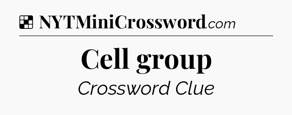 Solution: Cell group - NYT Crossword