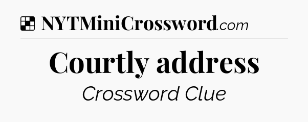 Solution: Courtly address - NYT Crossword