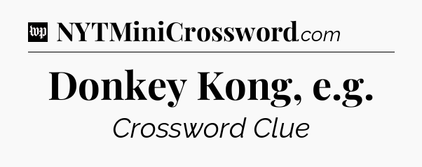 Donkey Kong, e.g Crossword Clue