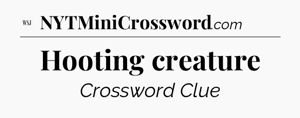 Hooting creature - WSJ Crossword