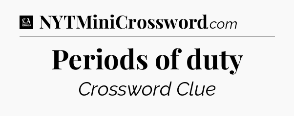 Periods of duty - LA Times Crossword