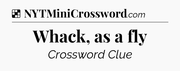 Solution: Whack, as a fly - NYT Crossword