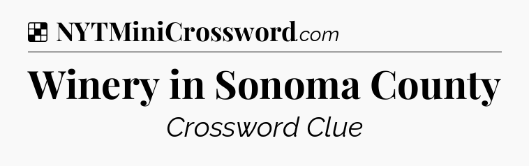 Solution: Winery in Sonoma County - NYT Crossword