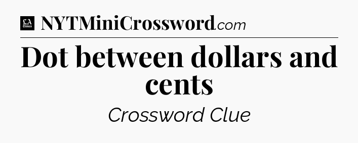 Dot between dollars and cents - LA Times Crossword