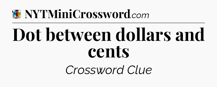 Dot between dollars and cents Crossword Clue