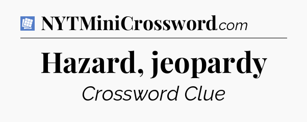 Hazard, jeopardy Puzzle Page Crossword Clue