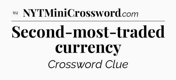 Second-most-traded currency - WSJ Crossword