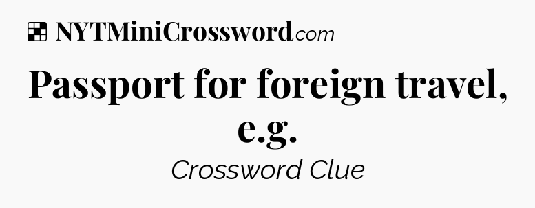 Solution: Passport for foreign travel, e.g - NYT Crossword