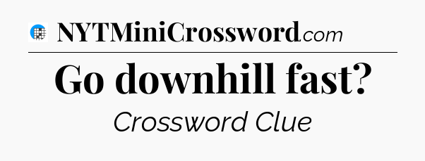 Go downhill fast Crossword Clue