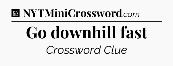 Go downhill fast - LA Times Crossword