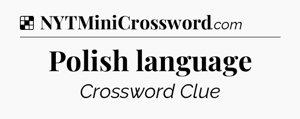Solution: Polish language - NYT Crossword