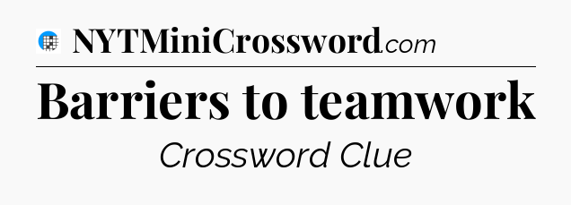 Barriers to teamwork Crossword Clue