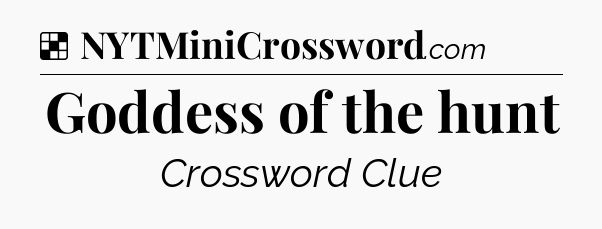Solution: Goddess of the hunt - NYT Crossword