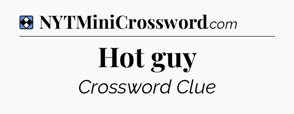 Solution: Hot guy - NYT Mini Crossword