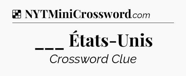 Solution: ___ États-Unis - NYT Crossword
