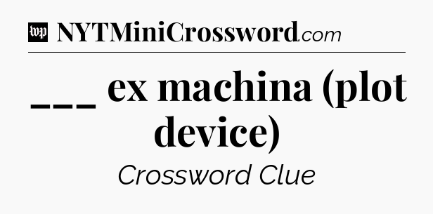 ___ ex machina (plot device) Crossword Clue