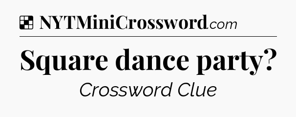 Solution: Square dance party - NYT Crossword