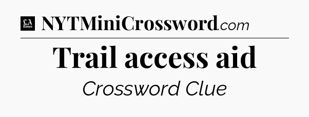 Trail access aid - LA Times Crossword