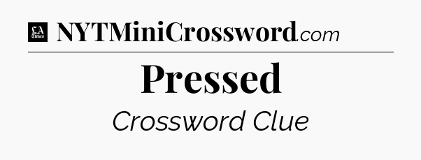 Pressed - LA Times Crossword