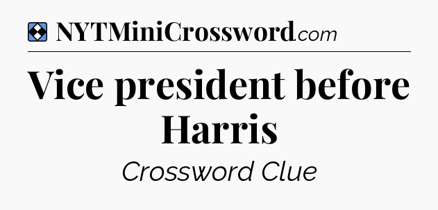 Solution: Vice president before Harris - NYT Mini Crossword