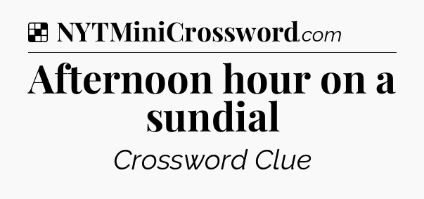 Solution: Afternoon hour on a sundial - NYT Crossword