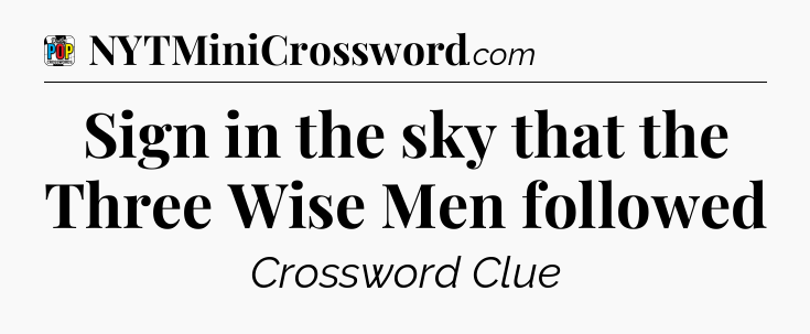 Sign in the sky that the Three Wise Men followed Crossword Clue