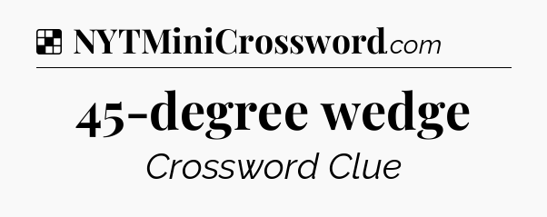 Solution: 45-degree wedge - NYT Crossword