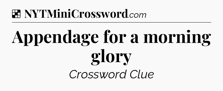 Solution: Appendage for a morning glory - NYT Crossword