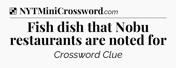Solution: Fish dish that Nobu restaurants are noted for - NYT Crossword