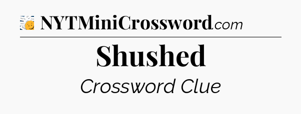 Shushed - 7 Little Words
