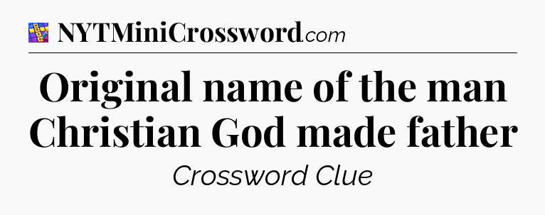 Original name of the man Christian God made father Codycross