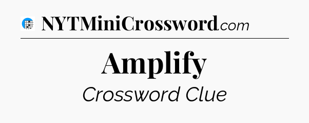 Amplify Crossword Clue