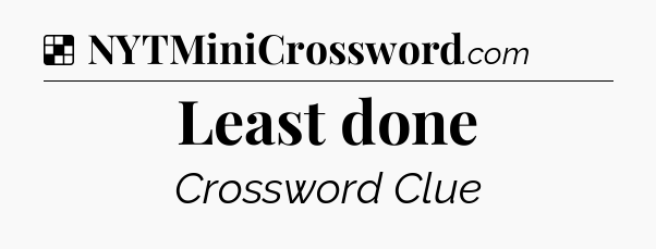 Solution: Least done - NYT Crossword