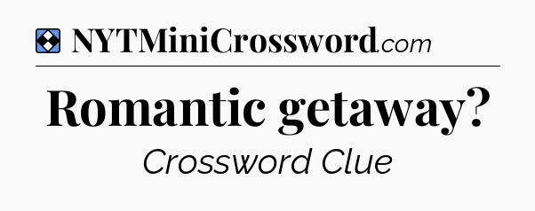 Solution: Romantic getaway - NYT Mini Crossword