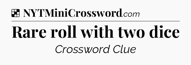 Solution: Rare roll with two dice - NYT Crossword