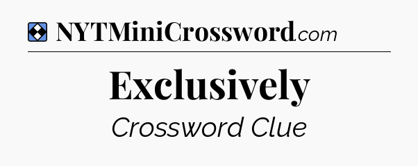 Solution: Exclusively - NYT Mini Crossword