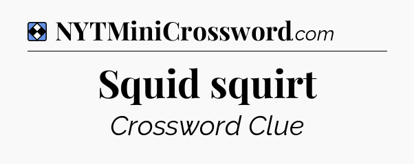 Solution: Squid squirt - NYT Mini Crossword