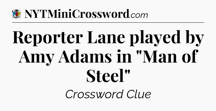 Reporter Lane played by Amy Adams in 