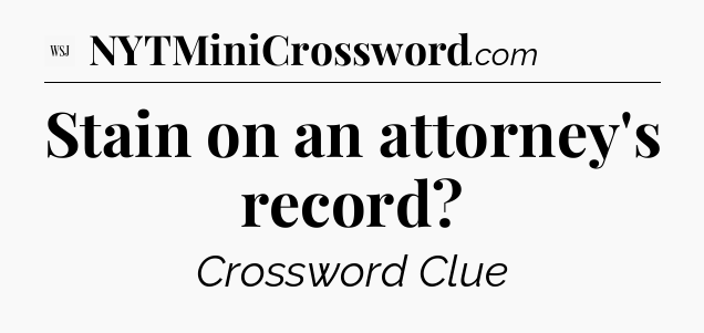 Stain on an attorney's record - WSJ Crossword