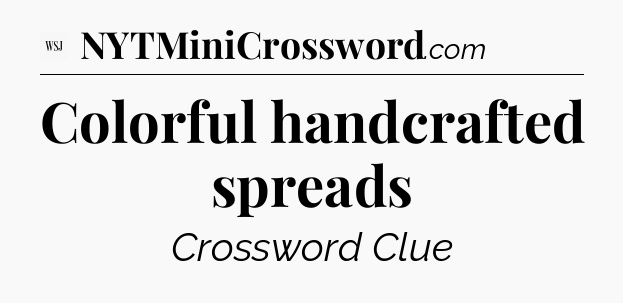 Colorful handcrafted spreads - WSJ Crossword