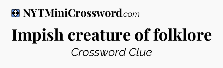 Solution: Impish creature of folklore - NYT Mini Crossword