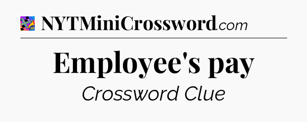 Employee's pay Crossword Clue