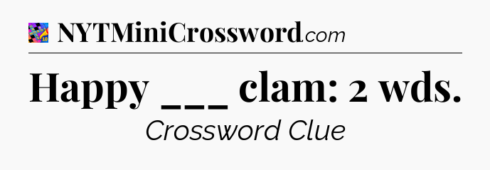 Happy ___ clam: 2 wds Crossword Clue