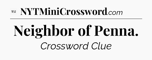 Neighbor of Penna - WSJ Crossword