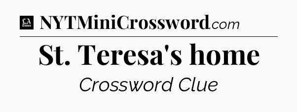 St. Teresa's home - LA Times Crossword